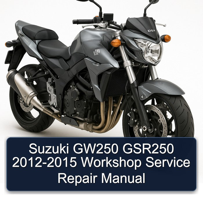 2012-2015 Suzuki GSR Models GW250 GSR250 Service Repair Workshop Manual
