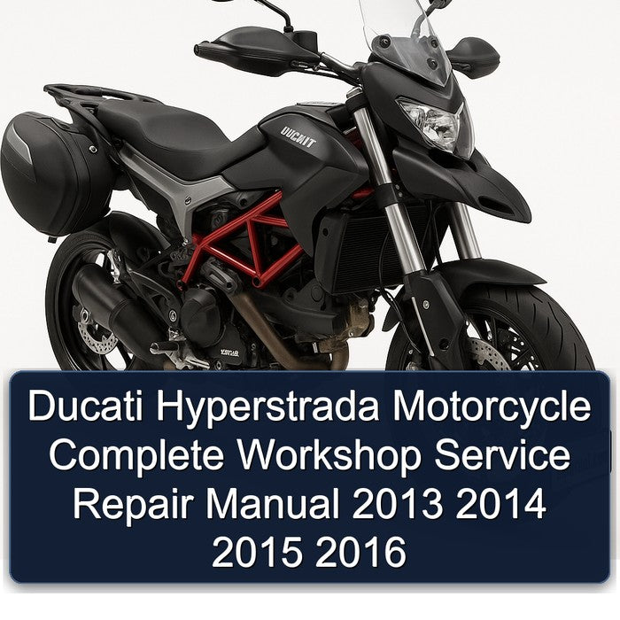 2013-2016 Ducati Hyperstrada Motorcycle Service Repair Workshop Manual
