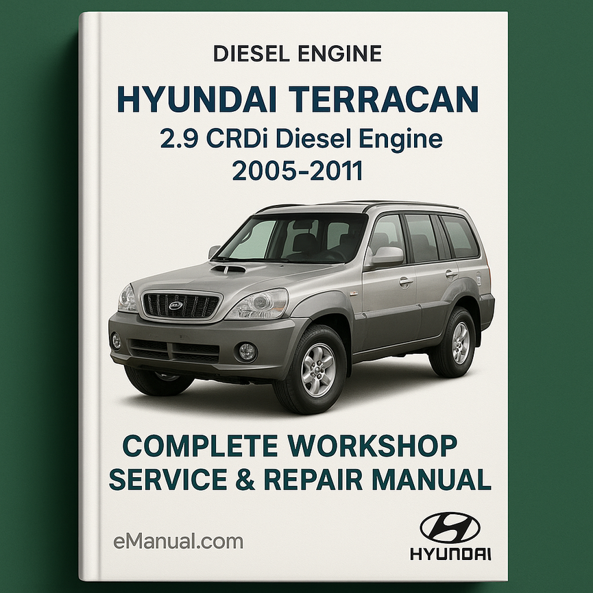 Hyundai Terracan 2.9 Crdi Diesel Engine Complete Workshop Service Repair Manual 2005 2006 2007 2008 2009 2010 2011