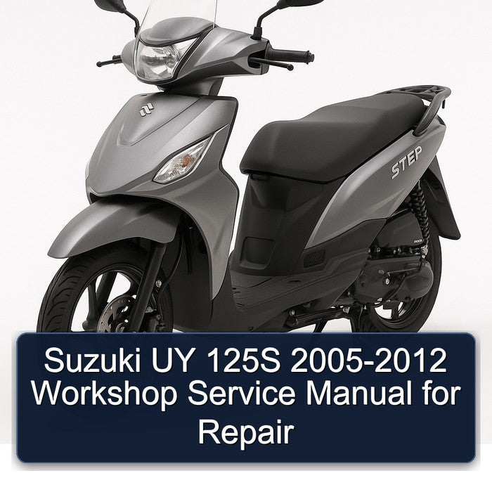 2005-2012 Suzuki UY Step Models 125S Service Repair Workshop Manual