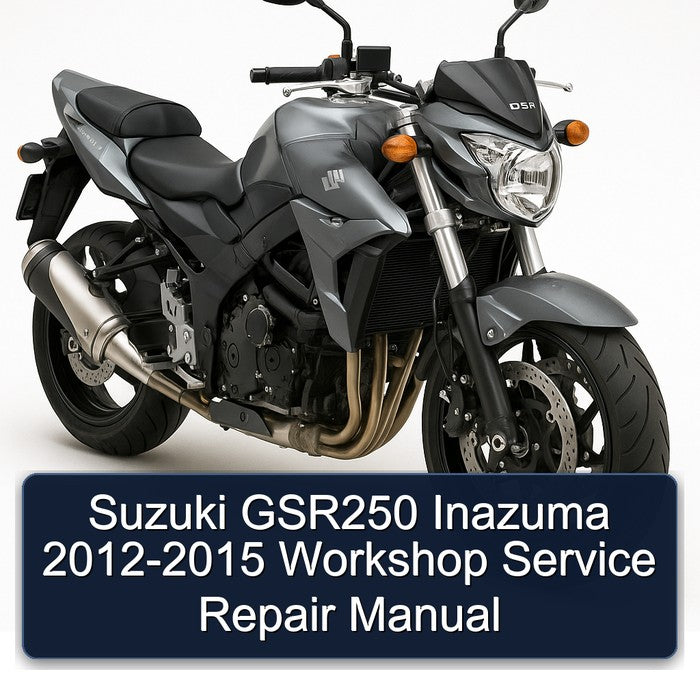 2012-2015 Suzuki GSR Models GSR250 Inazuma Service Repair Workshop Manual