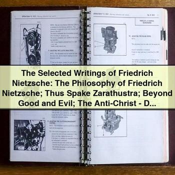 The Selected Writings of Friedrich Nietzsche: The Philosophy of Friedrich Nietzsche; Thus Spake Zarathustra; Beyond Good and Evil; The Anti-Christ