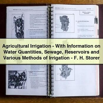 Agricultural Irrigation-With Information on Water Quantities Sewage Reservoirs and Various Methods of Irrigation-F. H. Storer