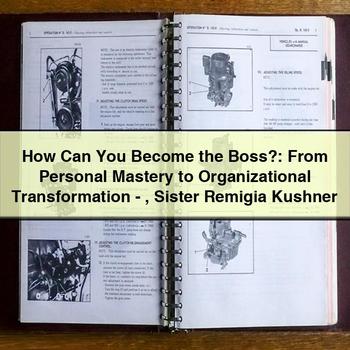 How Can You Become the Boss?: From Personal Mastery to Organizational Transformation-Sister Remigia Kushner