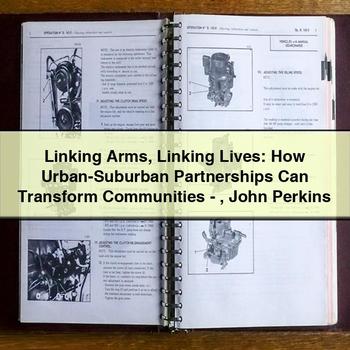 Linking Arms Linking Lives: How Urban-Suburban Partnerships Can Transform Communities-John Perkins