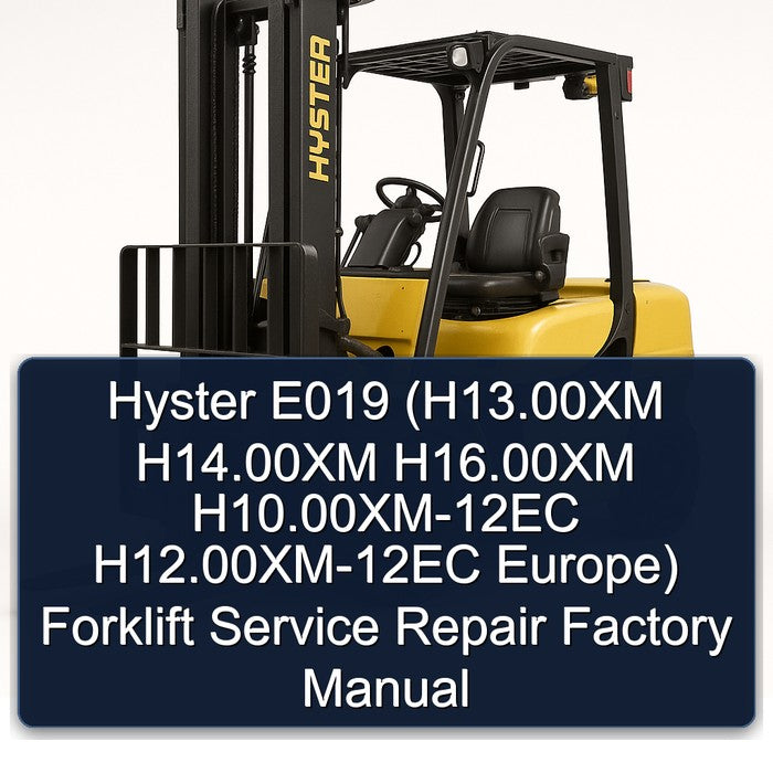 Hyster E019 (h13.00xm H14.00xm H16.00xm H10.00xm-12ec H12.00xm-12ec Europe) Forklift H13.00XM Europe Service Repair Workshop Manual
