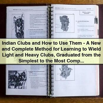 Indian Clubs and How to Use Them: A Complete Method for Learning to Wield Light and Heavy Clubs by Ferdinand Lemaire