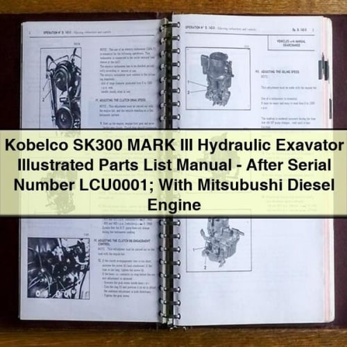 Kobelco SK300 MARK III Hydraulic Exavator Illustrated Parts List Manual - After Serial Number LCU0001; With Mitsubushi Diesel Engine