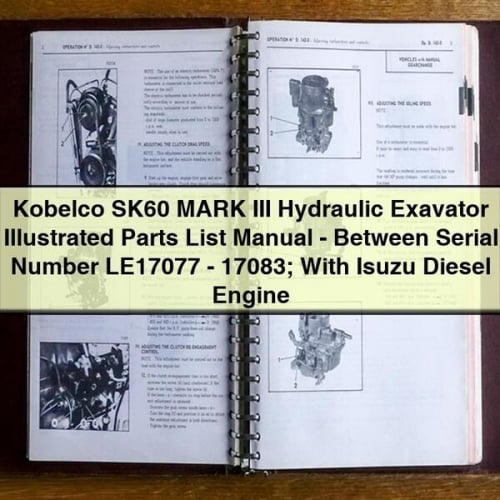Kobelco SK60 MARK III Hydraulic Exavator Illustrated Parts List Manual - Between Serial Number LE17077 - 17083; With Isuzu Diesel Engine