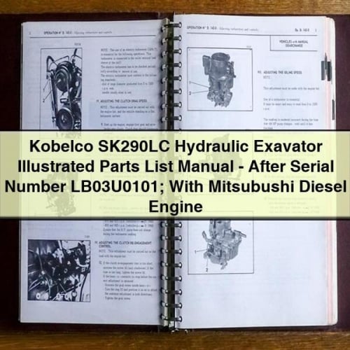 Kobelco SK290LC Hydraulic Exavator Illustrated Parts List Manual - After Serial Number LB03U0101; With Mitsubushi Diesel Engine