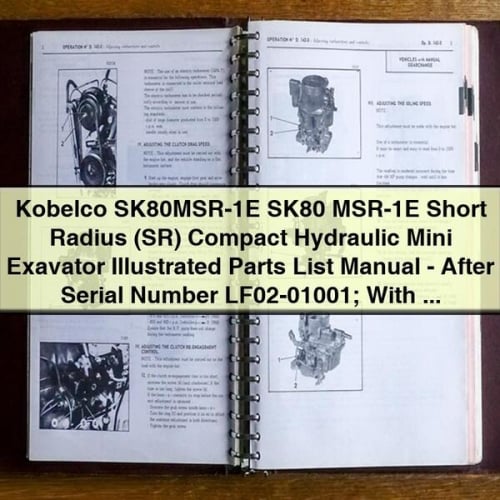 Kobelco SK80MSR-1E SK80 MSR-1E Short Radius (SR) Compact Hydraulic Mini Exavator Illustrated Parts List Manual - After Serial Number LF02-01001; With Isuzu Diesel Engine