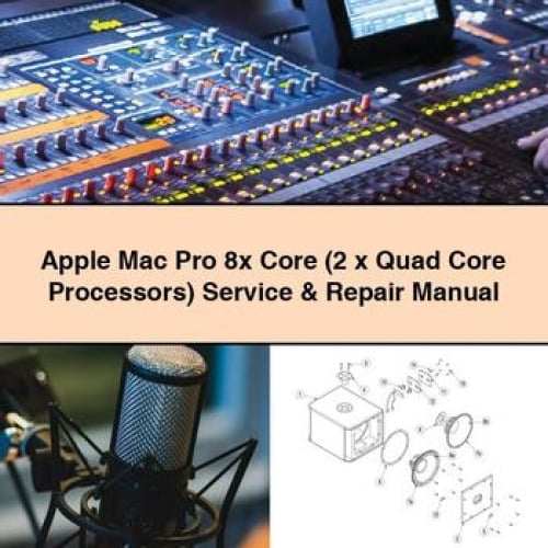 Apple Mac Pro 8x Core (2 x Quad Core Processors) Service & Repair Manual