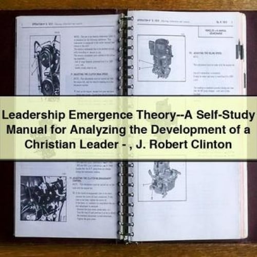 Leadership Emergence Theory--A Self-Study Manual for Analyzing the Development of a Christian Leader - J. Robert Clinton