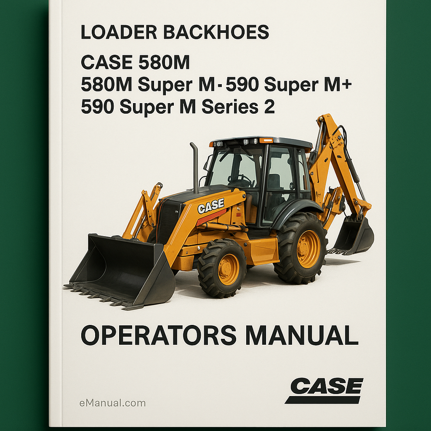 CASE 580M 580M Super M 580 Super M+ 590 Super M Series 2 Loader Backhoes Operators Manual