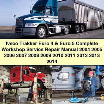 Iveco Trakker Euro 4 & Euro 5 Complete Workshop Service Repair Manual 2004 2005 2006 2007 2008 2009 2010 2011 2012 2013 2014