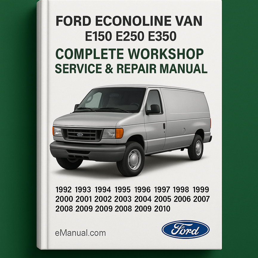 Ford Econoline Van E Series E150 E250 E350 Complete Workshop Service Repair Manual 1992 1993 1994 1995 1996 1997 1998 1999 2000 2001 2002 2003 2004 2005 2006 2007 2008 2009 2010