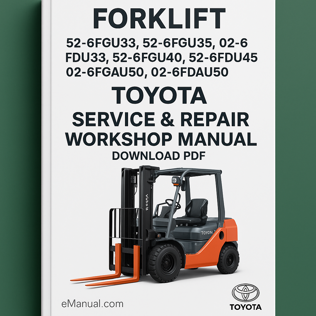 Toyota 52-6FGU33 52-6FGU35 02-6FDU33 02-6FDU35 52-6FGU40 52-6FGU45 02-6FDU40 02-6FDU45 52-6FGAU50 02-6FDAU50 Forklift Service Repair Workshop Manual