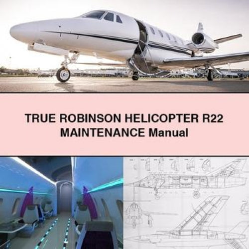 TRUE ROBINSON HELICOPTER R22 Maintenance Manual