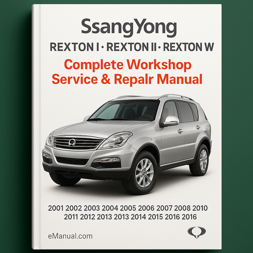 SsangYong Rexton I Rexton II Rexton W Complete Workshop Service Repair Manual 2001 2002 2003 2004 2005 2006 2007 2008 2009 2010 2011 2012 2013 2014 2015 2016