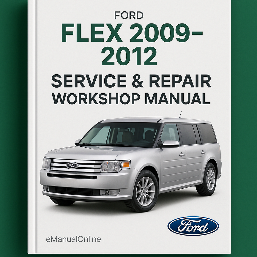 Ford Flex 2009-2012 Service & Repair Workshop Manual