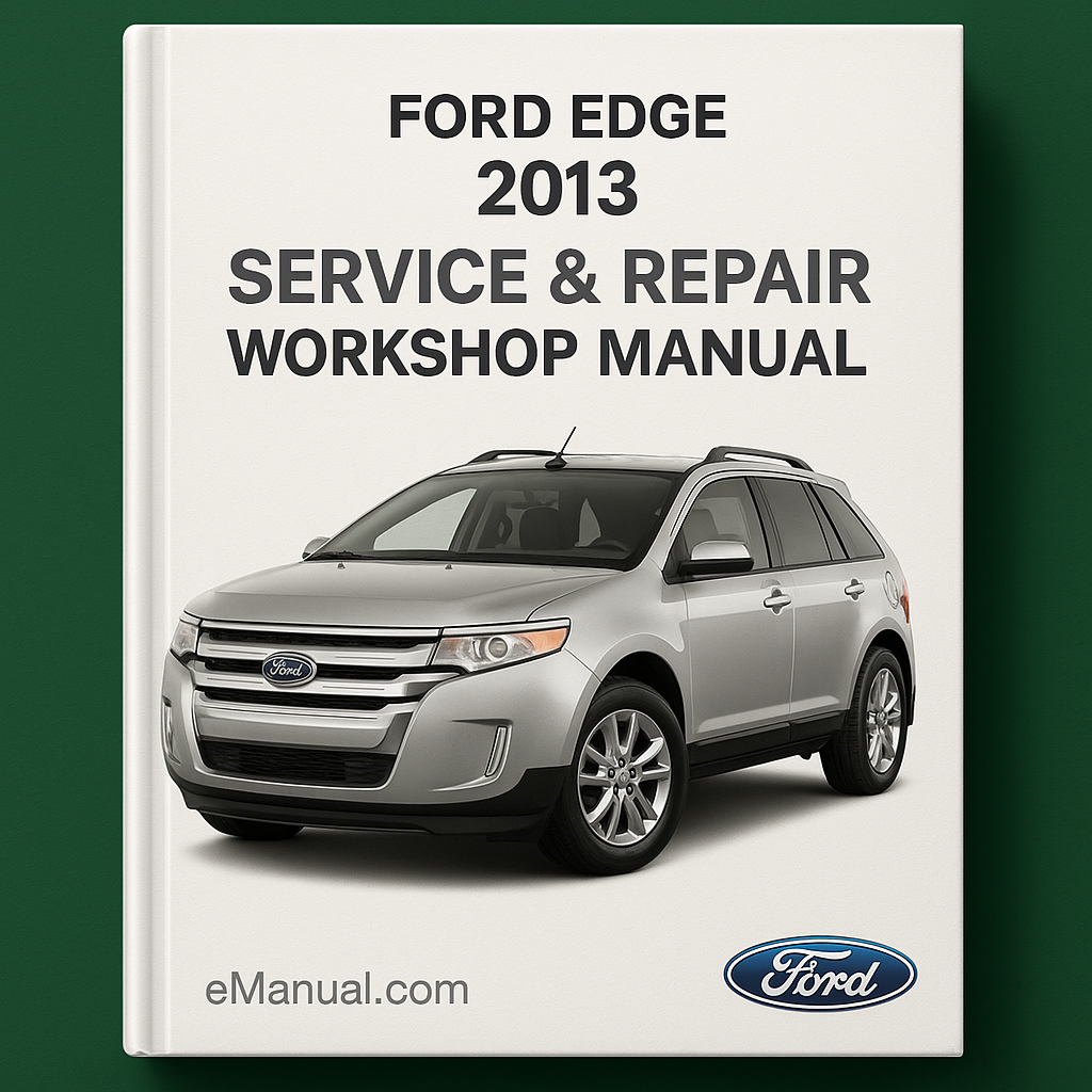 Ford Edge 2013 Service & Repair Workshop Manual