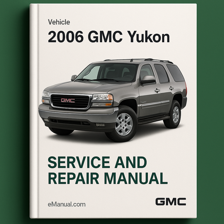 2006 GMC Yukon Service and Repair Manual