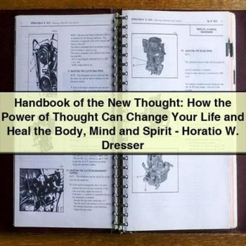 New Thought: How Power Thought Can Change Your Life Heal Body Mind Spirit - Horatio W. Dresser Service Repair Workshop Manual PDF