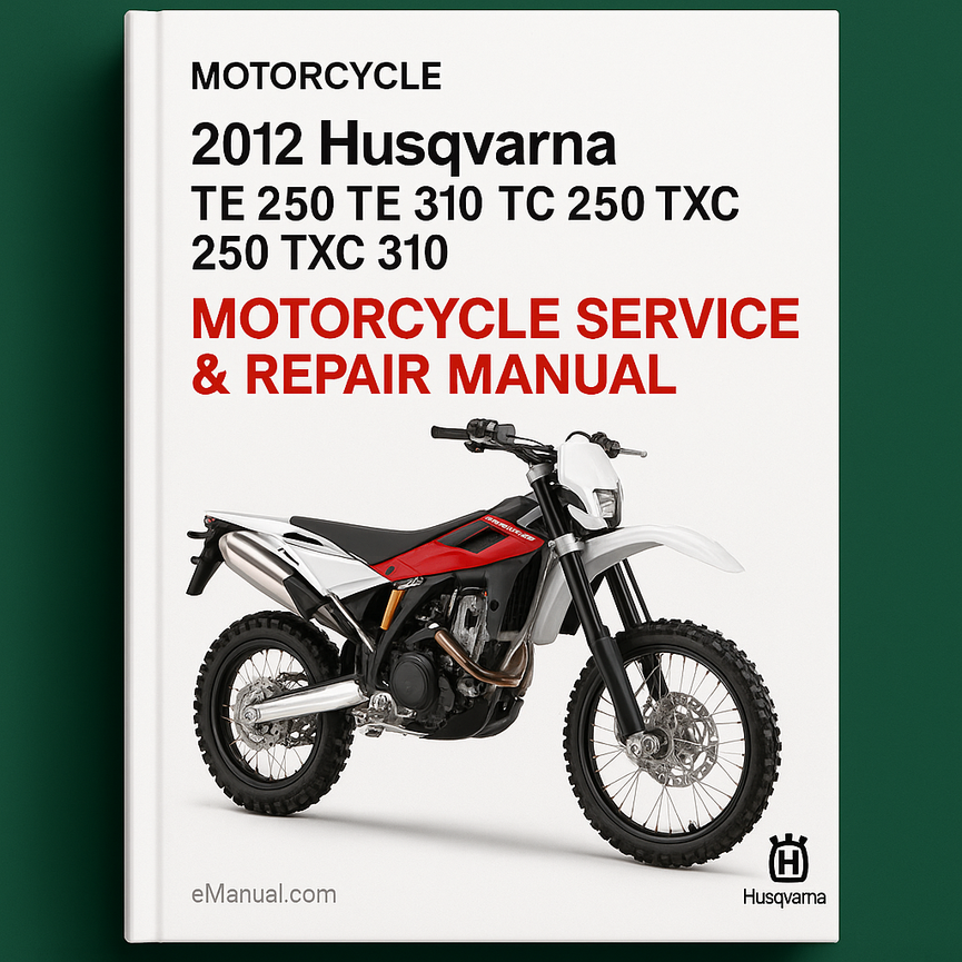 2012 Husqvarna TE 250 TE 310 TC 250 TXC 250 TXC 310 Motorcycle Service Repair Manual