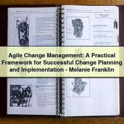 Agile Change Management: A Practical Framework for Successful Change Planning and Implementation - Melanie Franklin