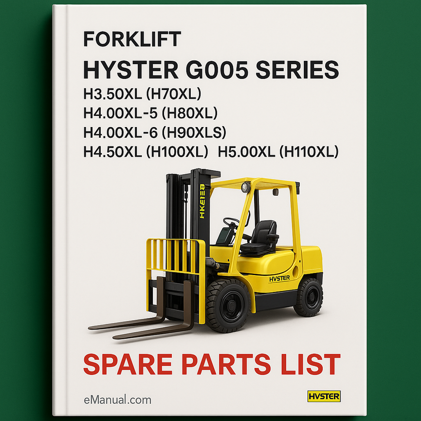 Hyster Forklift G005 Series: H3.50XL (H70XL) H4.00XL-5 (H80XL) H4.00XL-6 (H90XLS) H4.50XL (H100XL) H5.00XL (H110XL) Spare Parts List