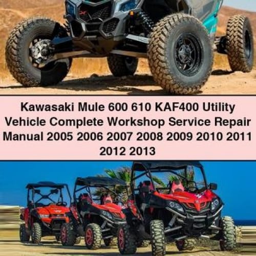 Kawasaki Mule 600 610 KAF400 Utility Vehicle Complete Workshop Service Repair Manual 2005 2006 2007 2008 2009 2010 2011 2012 2013