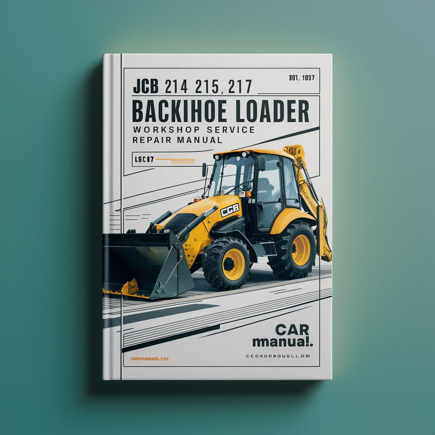 JCB 214 215 217 Backhoe Loader Workshop Service Manual