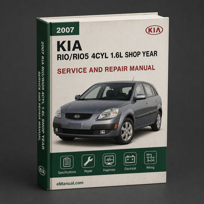 KIA RIO/RIO5 2007 4CYL (1.6L) OEM Factory Shop Service Repair Manual FSM Year Specific