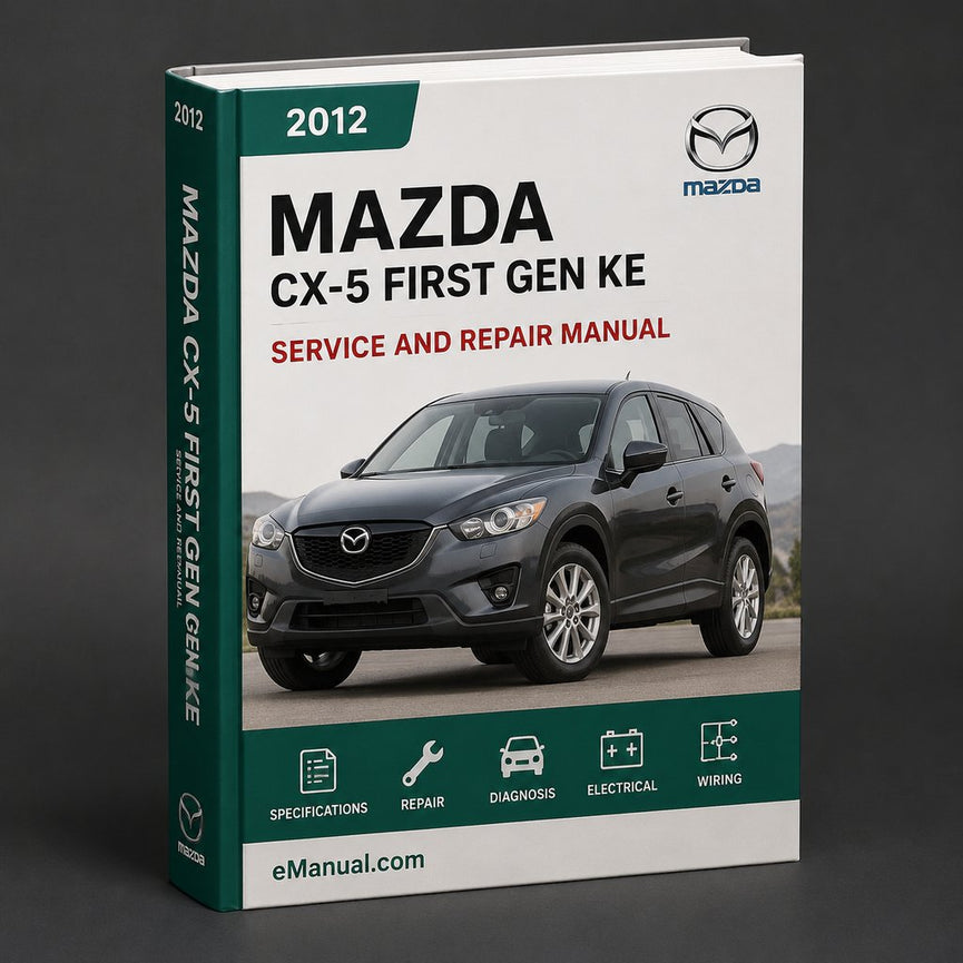 Mazda CX-5 First Gen KE Complete Workshop Service Repair Manual 2012 2013 2014 2015 2016 2017