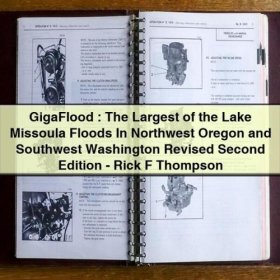 GigaFlood: The Largest of the Lake Missoula Floods In Northwest Oregon and Southwest Washington Revised Second Edition by Rick F Thompson