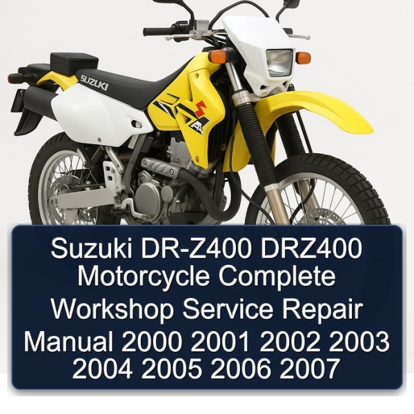Suzuki DR-Z400 DRZ400 Motorcycle Complete Workshop Service Repair Manual 2000 2001 2002 2003 2004 2005 2006 2007