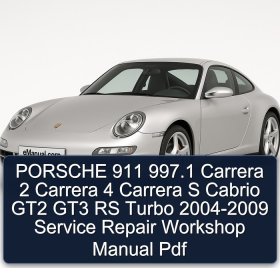PORSCHE 911 997.1 Carrera 2 Carrera 4 Carrera S Cabrio GT2 GT3 RS Turbo 2004-2009 Service Repair Workshop Manual Pdf