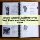 Yamaha Outboard LX250TURZ Service Repair Maintenance Factory Professional Manual