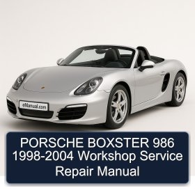 PORSCHE BOXSTER 986 1998-2004 Workshop Service Repair Manual