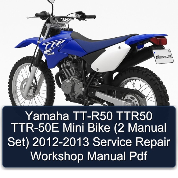 Yamaha TT-R50 TTR50 TTR-50E Mini Bike (2 Manual Set) 2012-2013 Service Repair Workshop Manual Pdf