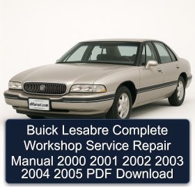Buick Lesabre Complete Workshop Service Repair Manual 2000 2001 2002 2003 2004 2005 PDF Download