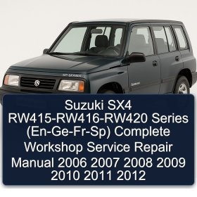 Suzuki SX4 RW415-RW416-RW420 Series (En-Ge-Fr-Sp) Complete Workshop Service Repair Manual 2006 2007 2008 2009 2010 2011 2012