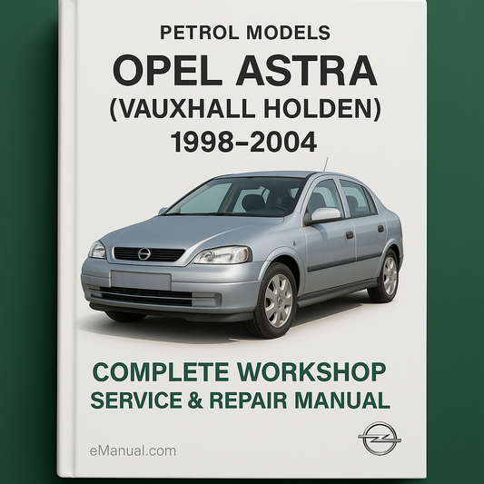 Opel Astra (Vauxhall Holden) Petrol Models Complete Workshop Service Repair Manual 1998 1999 2000 2001 2002 2003 2004