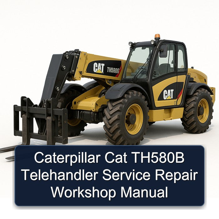 Caterpillar CAT TH580B Telehandler Service Repair Workshop Manual PDF