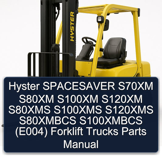 Hyster Spacesaver S70XM S80XM S100XM S120XM S80XMS S100XMS S120XMS S80XMBCS S100XMBCS (E004) Forklift Trucks Parts Catalog