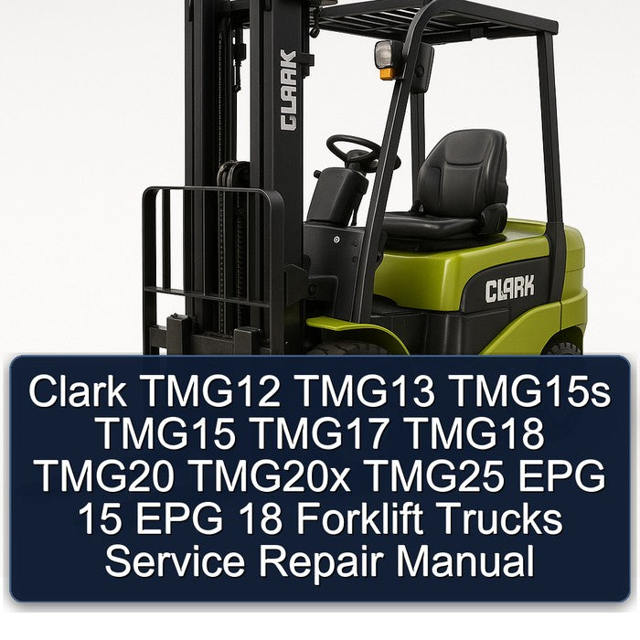Clark TMG12 TMG13 TMG15S TMG15 TMG17 TMG18 TMG20 TMG20X TMG25 EPG 15 18 Forklift Trucks Service Repair Workshop Manual