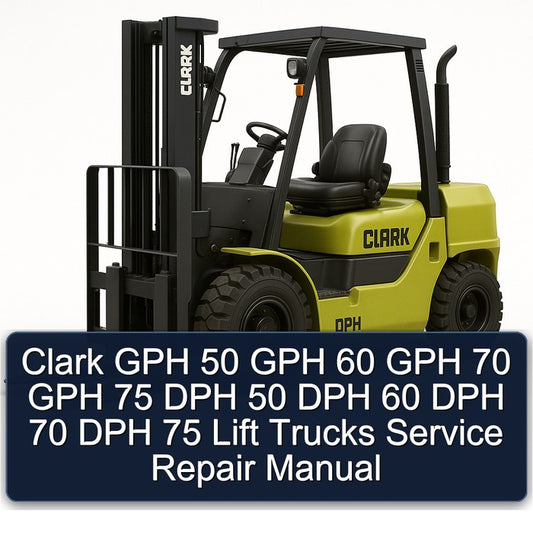 Clark GPH 50 60 70 75 DPH Lift Trucks Service Repair Workshop Manual