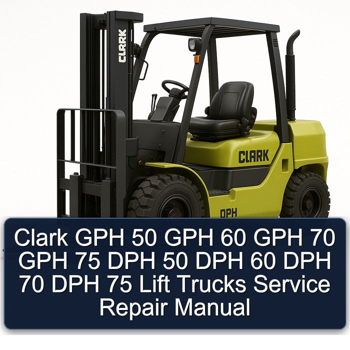 Clark GPH 50 60 70 75 DPH Lift Trucks Service Repair Workshop Manual PDF