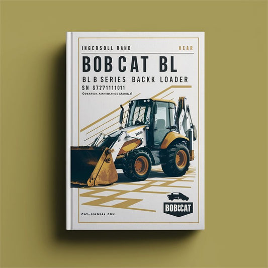 Ingersoll Rand Bobcat BL 370 B Series Backhoe Loader SN 572711001 Above Operation Service Repair Workshop Manual