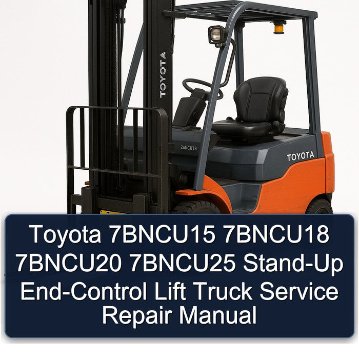Toyota 7bncu15 7bncu18 7bncu20 7bncu25 STAND-UP End-control Lift Truck Service Repair Workshop Manual